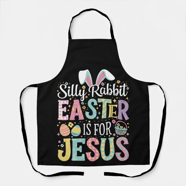 Silly Rabbit Easter Is For Jesus Cute Bunny Apron (Front)