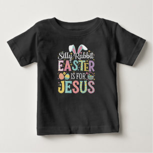 Silly Rabbit Easter Is For Jesus Cute Bunny Baby T-Shirt