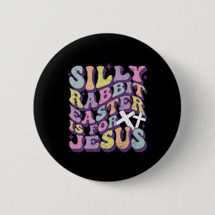 Silly Rabbit Easter Is For Jesus Cute Bunny Christ 6 Cm Round Badge