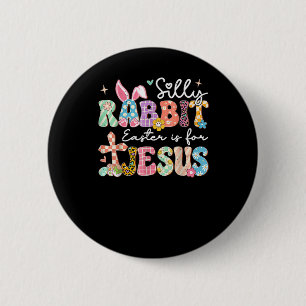 Silly Rabbit Easter Is For Jesus Cute Bunny Christ 6 Cm Round Badge