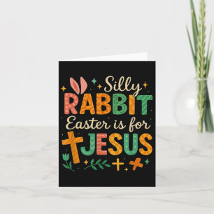 Silly Rabbit Easter Is For Jesus Cute Bunny Christ Card