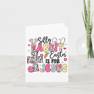 Silly Rabbit Easter Is For Jesus Cute Bunny Christ Card