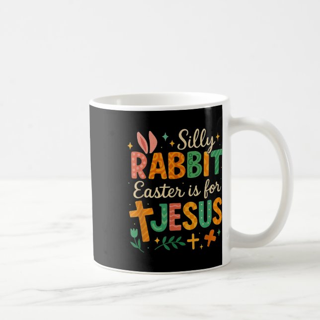 Silly Rabbit Easter Is For Jesus Cute Bunny Christ Coffee Mug (Right)