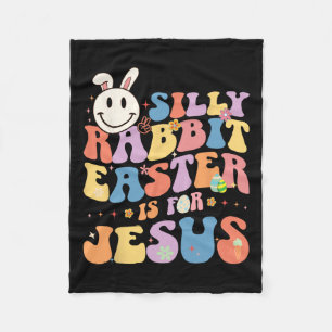 Silly Rabbit Easter Is For Jesus Cute Bunny Christ Fleece Blanket