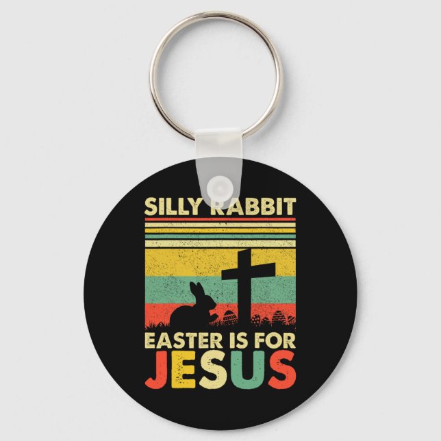 Silly Rabbit Easter Is For Jesus Cute Bunny Christ Key Ring (Front)