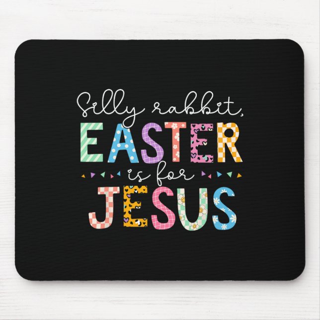 Silly Rabbit Easter Is For Jesus Cute Bunny Christ Mouse Mat (Front)