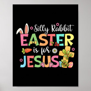 Silly Rabbit Easter Is For Jesus Cute Bunny Christ Poster