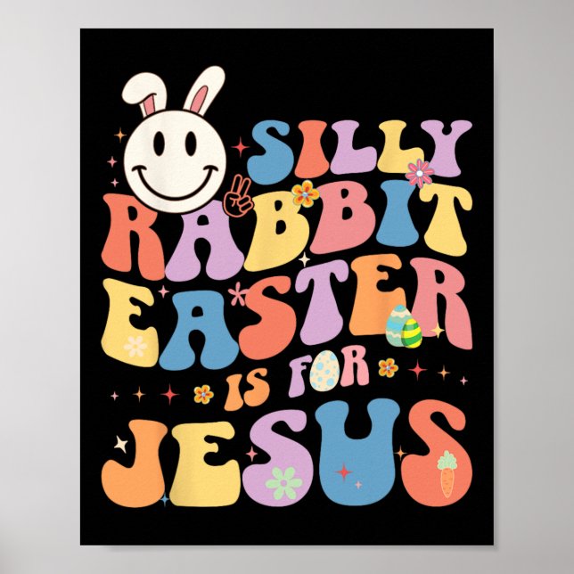Silly Rabbit Easter Is For Jesus Cute Bunny Christ Poster (Front)