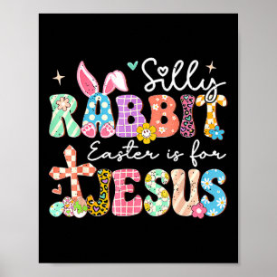 Silly Rabbit Easter Is For Jesus Cute Bunny Christ Poster