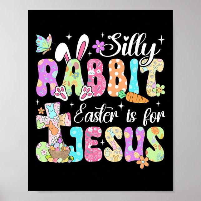 Silly Rabbit Easter Is For Jesus Cute Bunny Christ Poster (Front)