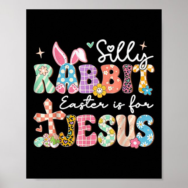 Silly Rabbit Easter Is For Jesus Cute Bunny Christ Poster (Front)