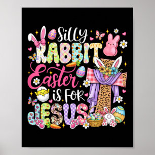 Silly Rabbit Easter Is For Jesus Cute Bunny Christ Poster