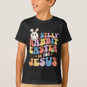 Silly Rabbit Easter Is For Jesus Cute Bunny Christ T-Shirt