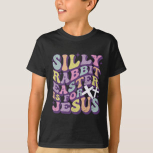 Silly Rabbit Easter Is For Jesus Cute Bunny Christ T-Shirt