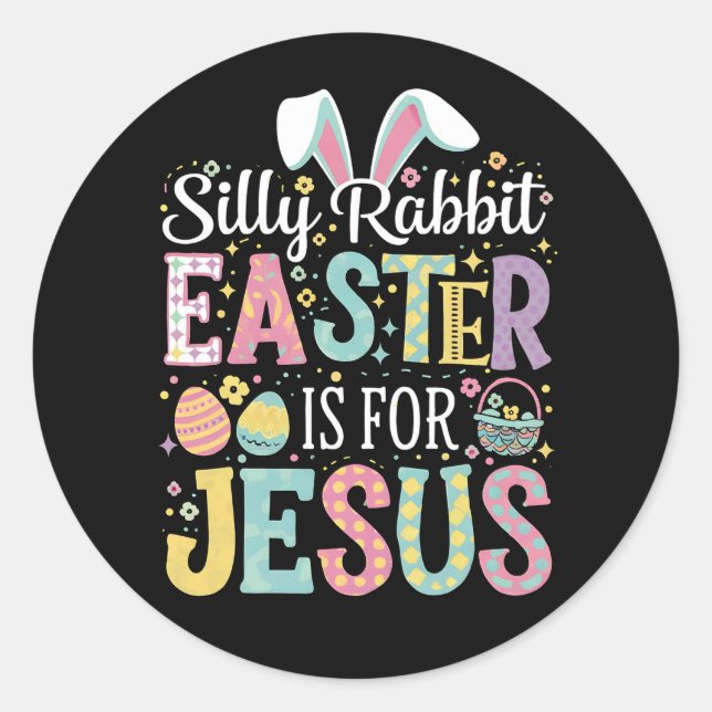 Silly Rabbit Easter Is For Jesus Cute Bunny Classic Round Sticker (Front)