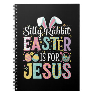 Silly Rabbit Easter Is For Jesus Cute Bunny Notebook