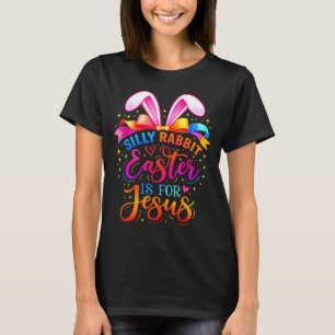 Silly rabbit easter is for jesus cute bunny T-Shirt