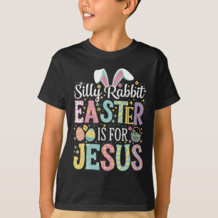 Silly Rabbit Easter Is For Jesus Cute Bunny T-Shirt