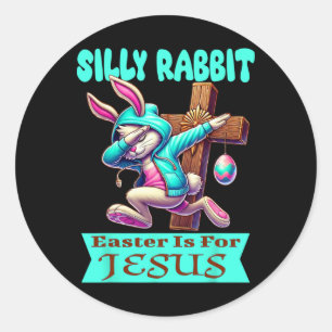 Silly Rabbit Easter Is For Jesus Cute Dabbing Bunn Classic Round Sticker