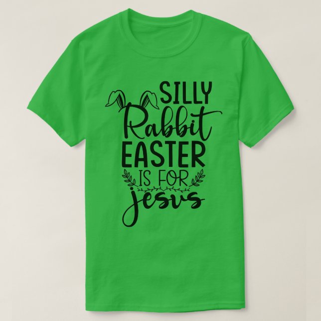 Silly Rabbit Easter Is For Jesus Easter   1  T-Shirt (Design Front)