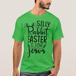 Silly Rabbit Easter Is For Jesus Easter 1 T-Shirt