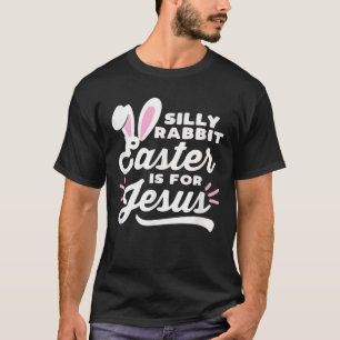 Silly Rabbit Easter Is For Jesus Easter Bunny Ears T-Shirt