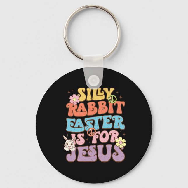Silly Rabbit Easter Is For Jesus Easter Day  Key Ring (Front)