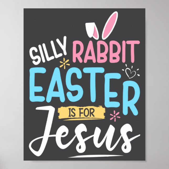 Silly Rabbit Easter Is For Jesus Easter Day Kids  Poster (Front)