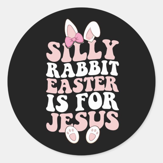 Silly Rabbit Easter Is For Jesus Easter Groovy Classic Round Sticker (Front)