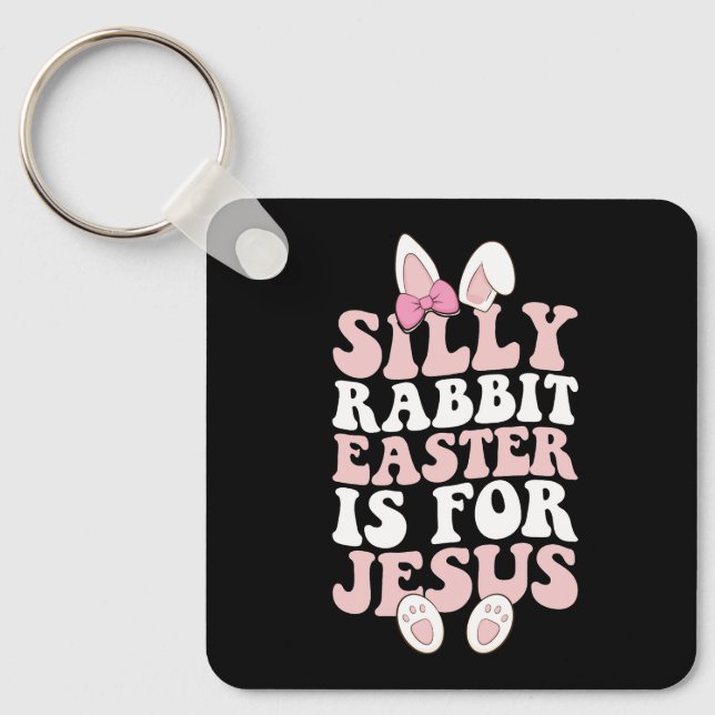 Silly Rabbit Easter Is For Jesus Easter Groovy Key Ring (Front)