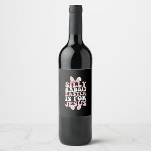 Silly Rabbit Easter Is For Jesus Easter Groovy Wine Label
