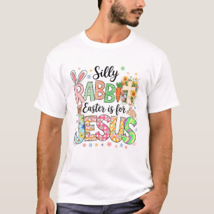 Silly Rabbit Easter Is For Jesus Easter Religious T-Shirt