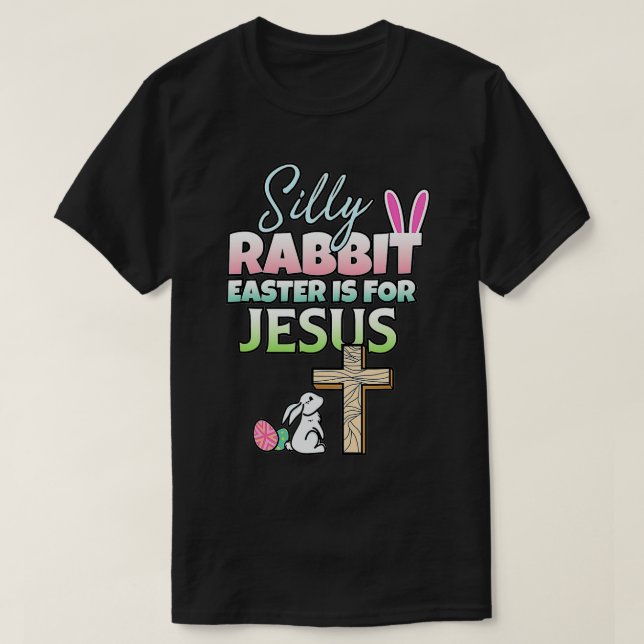 Silly Rabbit Easter Is For Jesus Easter  T-Shirt (Design Front)