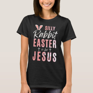 Silly Rabbit Easter Is For Jesus - Easter T-Shirt