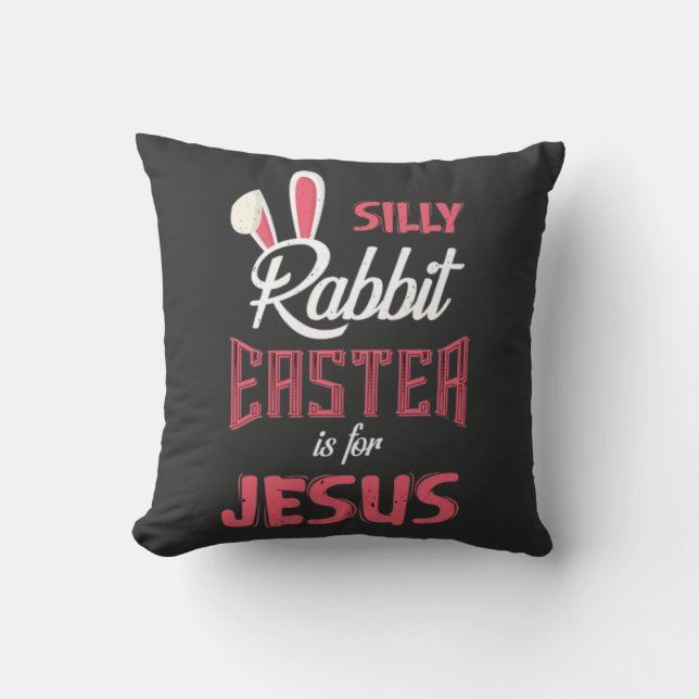 Silly Rabbit Easter is for Jesus| Easter  T-Shirt Cushion (Front)
