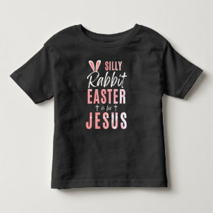 Silly Rabbit Easter Is For Jesus - Easter Toddler T-Shirt