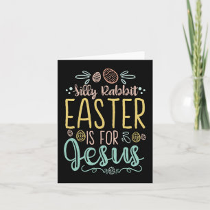 Silly Rabbit Easter Is For Jesus - Egg Hunting Chr Card