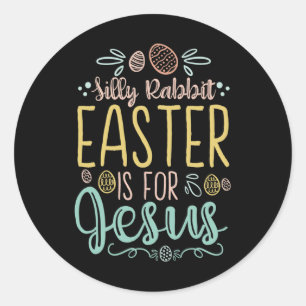 Silly Rabbit Easter Is For Jesus - Egg Hunting Chr Classic Round Sticker
