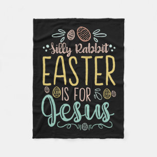 Silly Rabbit Easter Is For Jesus - Egg Hunting Chr Fleece Blanket