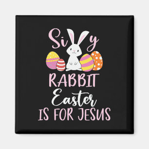 Silly Rabbit Easter Is For Jesus Eggs  Magnet