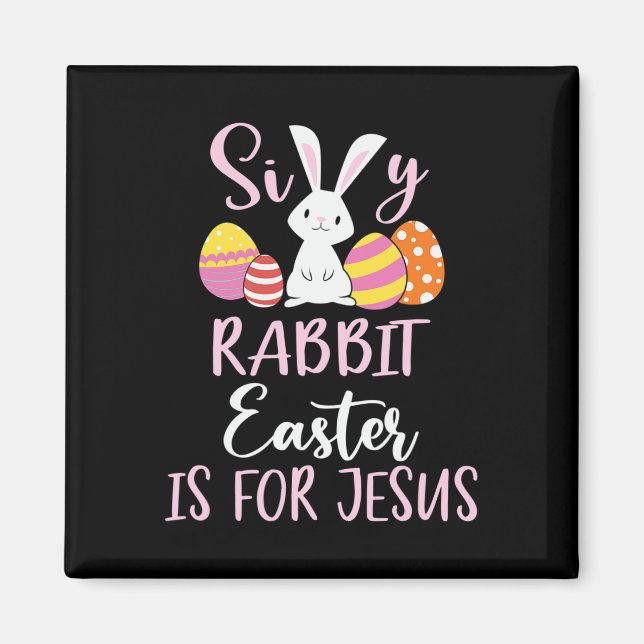 Silly Rabbit Easter Is For Jesus Eggs  Magnet (Front)