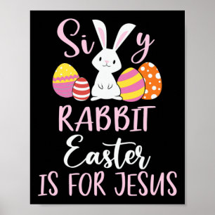 Silly Rabbit Easter Is For Jesus Eggs  Poster