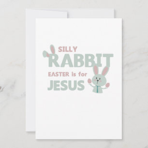 SILLY RABBIT - EASTER is for JESUS - Funny Easter Holiday Card