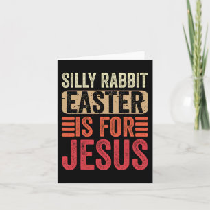 Silly Rabbit Easter Is For Jesus Kids Boys Girls C Card