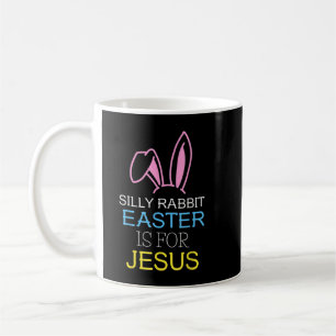 Silly Rabbit Easter is for Jesus Kids Boys Girls K Coffee Mug