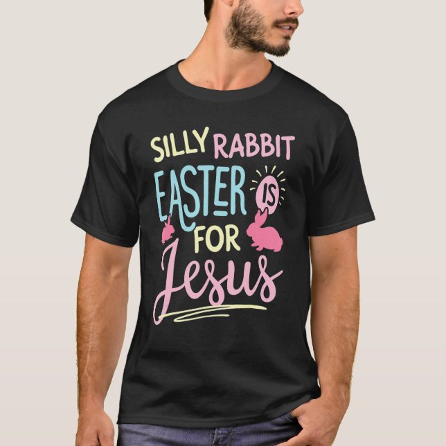 Silly Rabbit Easter Is For Jesus Kids Boys Girls T-Shirt (Front)
