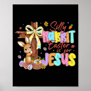Silly Rabbit Easter Is For Jesus Kids Girls Women Poster