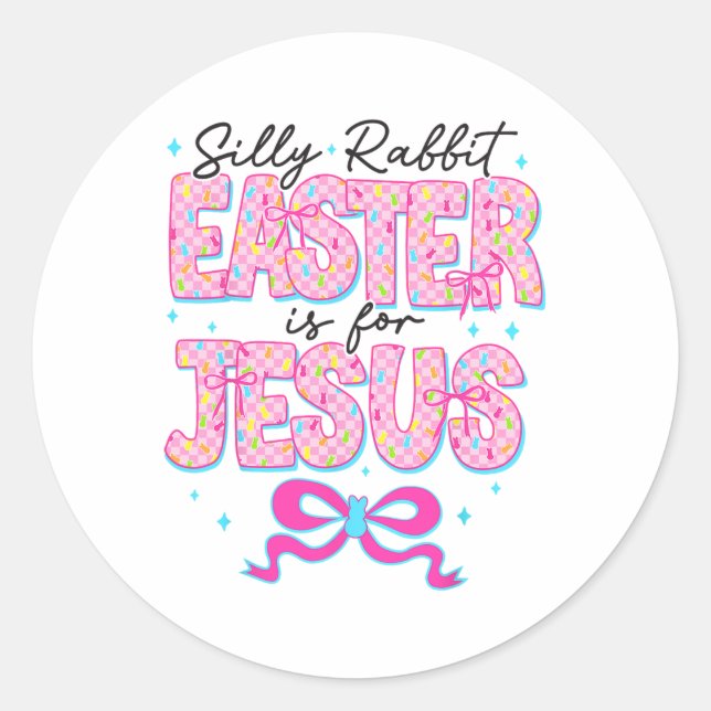 Silly Rabbit Easter Is For Jesus Religious Christi Classic Round Sticker (Front)