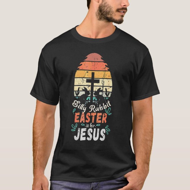 Silly Rabbit Easter Is For Jesus Religious Christi T-Shirt (Front)