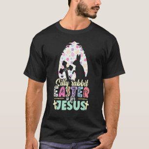 Silly Rabbit Easter Is For Jesus Religious Christi T-Shirt
